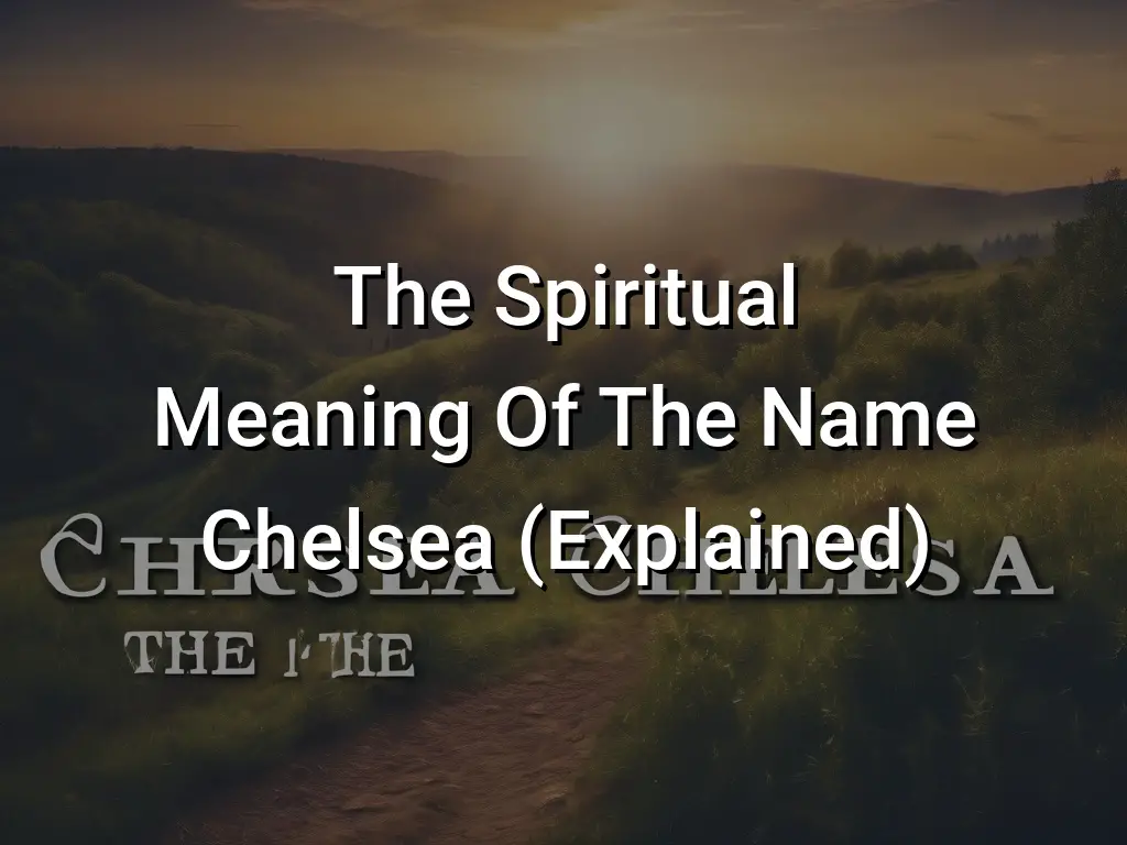 El Significado Espiritual Del Nombre Chelsea Explicado The Big Branchtheory