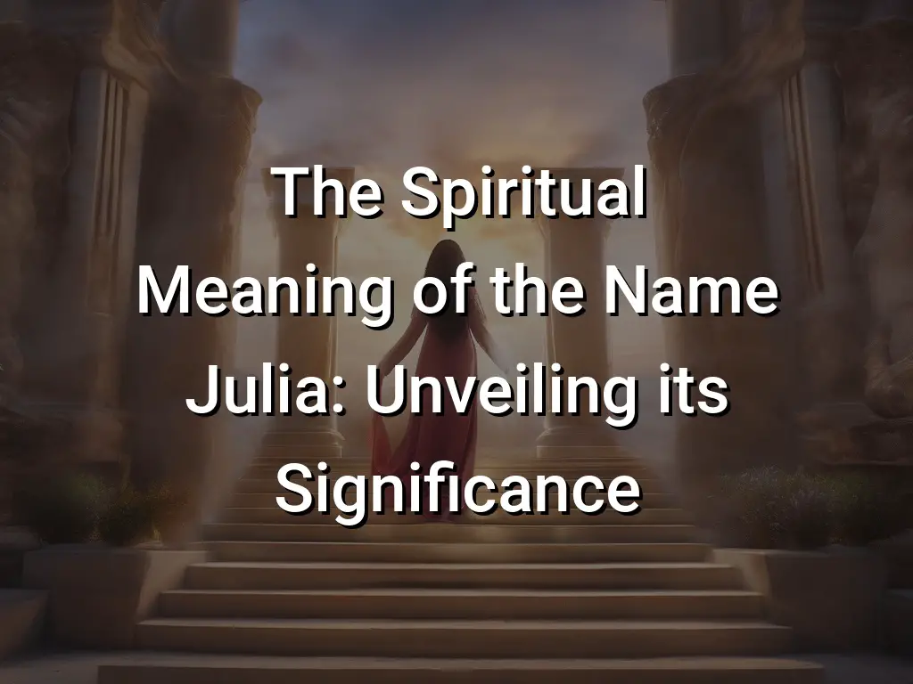 El Significado Espiritual Del Nombre Julia Desvelar Su Importancia The Big Branchtheory